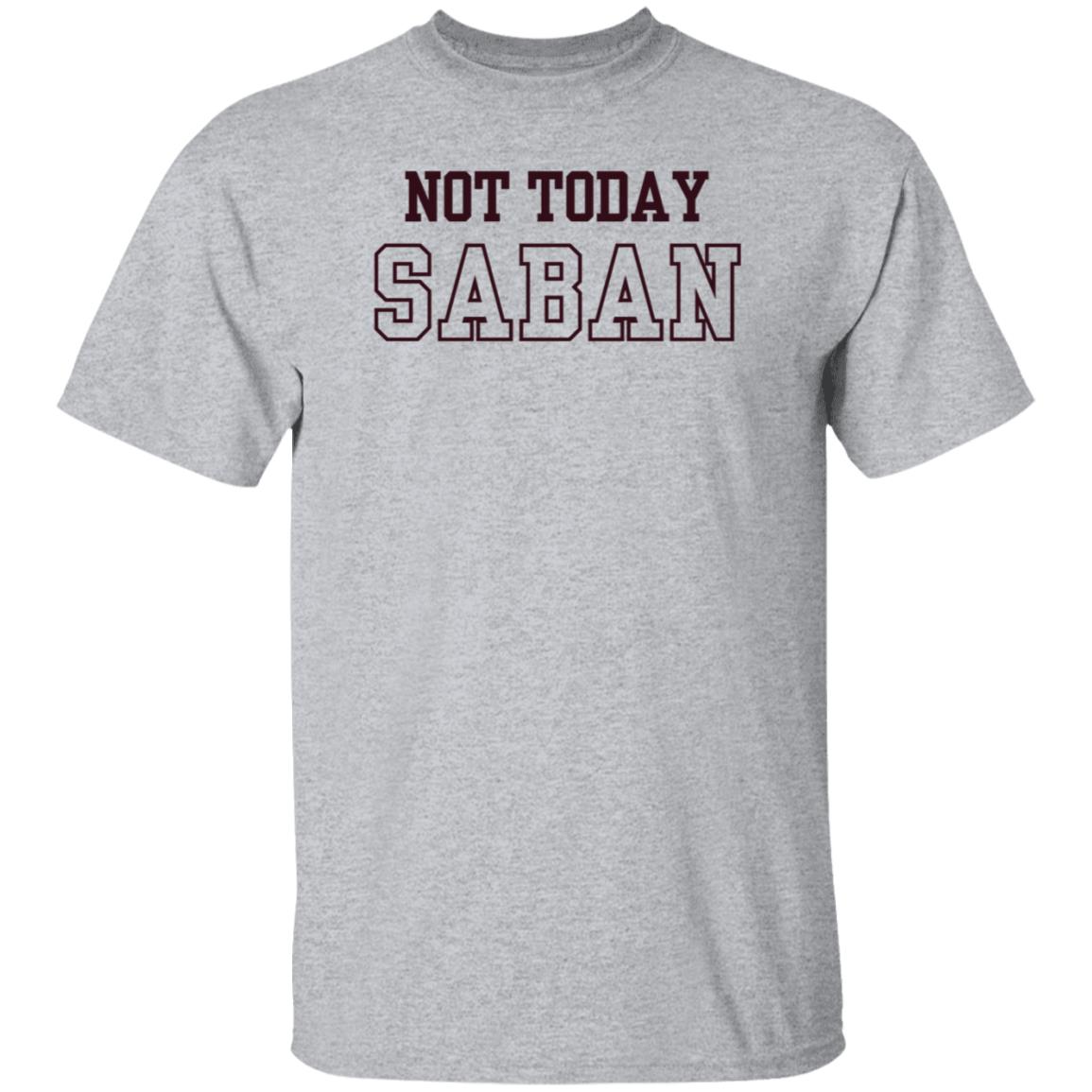 Gig Em Not Today Saban Shirt The Dixie Chicken Gig Em Not Today Saban Shirt The Dixie Chicken