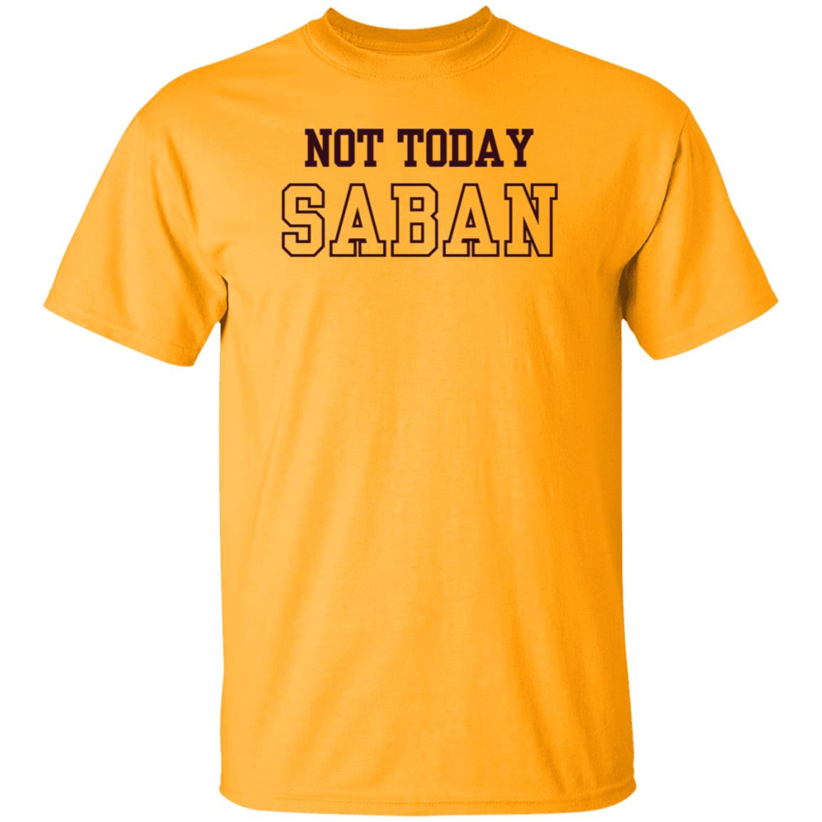 Gig Em Not Today Saban Shirt The Dixie Chicken Gig Em Not Today Saban Shirt The Dixie Chicken
