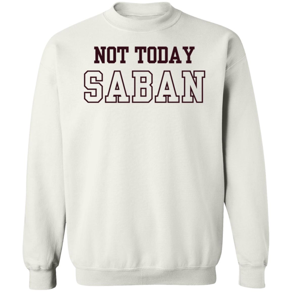 Gig Em Not Today Saban Shirt The Dixie Chicken Gig Em Not Today Saban Shirt The Dixie Chicken