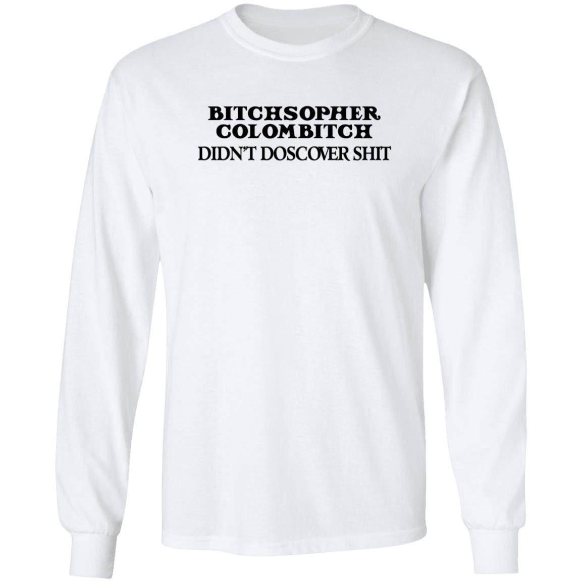 Akicita Bitchstopher Colombitch Didn't Discover Shit Sweatshirt Eleanor Ferguson Akicita Bitchstopher Colombitch Didn't Discover Shit Sweatshirt Eleanor Ferguson