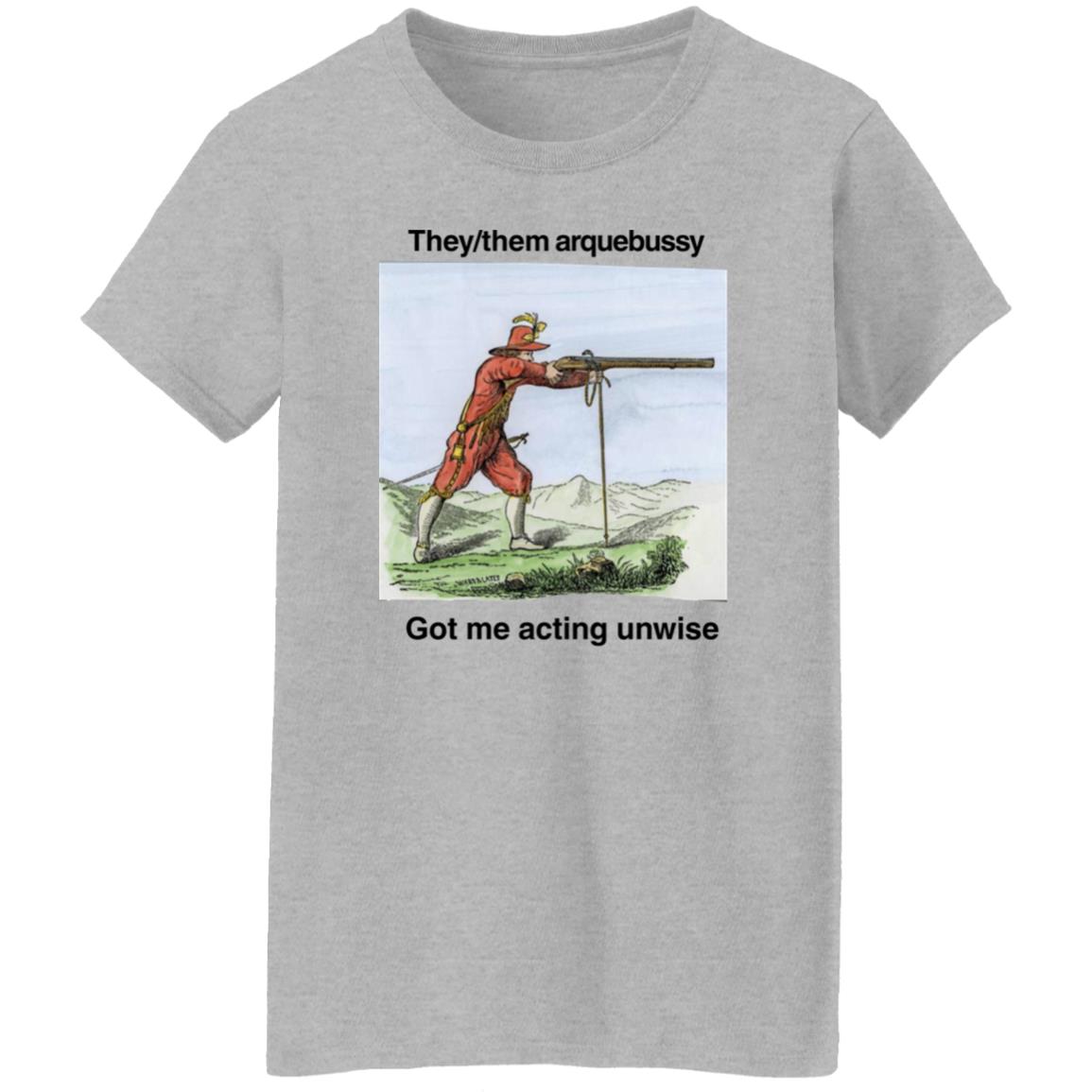 They Them Arquebussy Got Me Acting Unwise Shirt Lions Led By Donkeys Podcast They Them Arquebussy Got Me Acting Unwise Shirt Lions Led By Donkeys Podcast