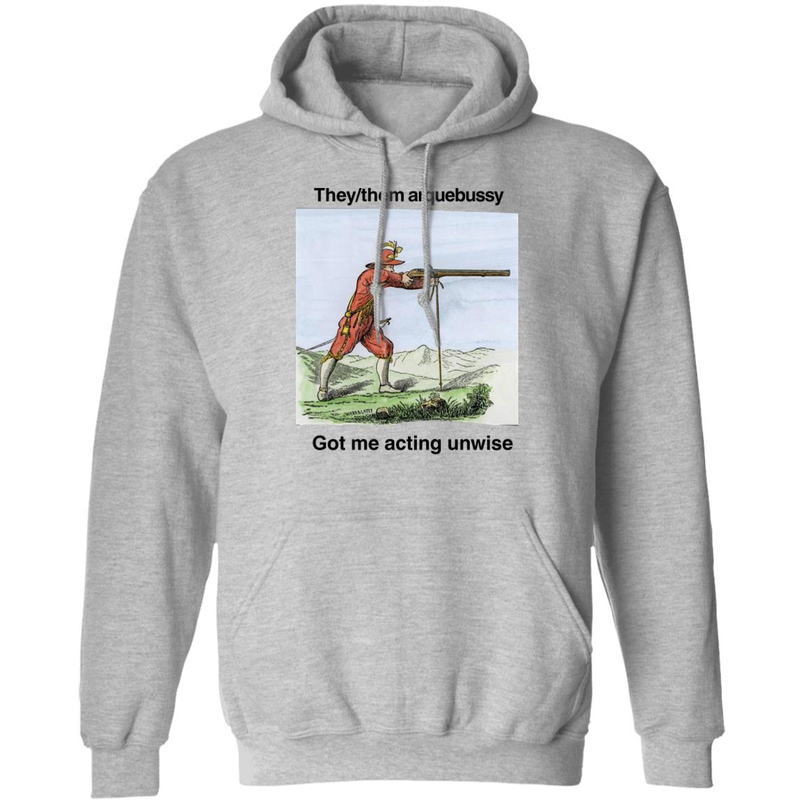 They Them Arquebussy Got Me Acting Unwise Shirt Lions Led By Donkeys Podcast They Them Arquebussy Got Me Acting Unwise Shirt Lions Led By Donkeys Podcast