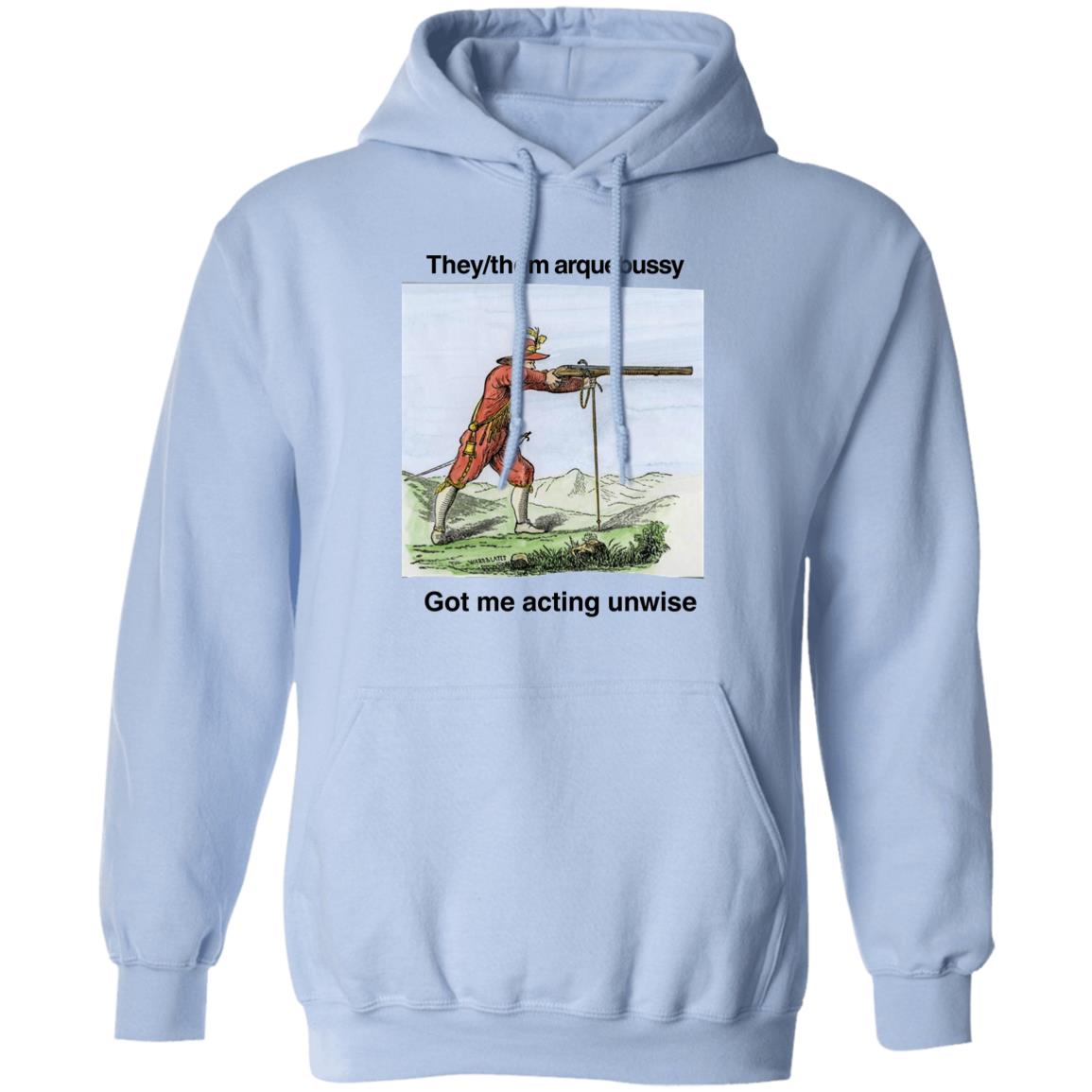 They Them Arquebussy Got Me Acting Unwise Shirt Lions Led By Donkeys Podcast They Them Arquebussy Got Me Acting Unwise Shirt Lions Led By Donkeys Podcast