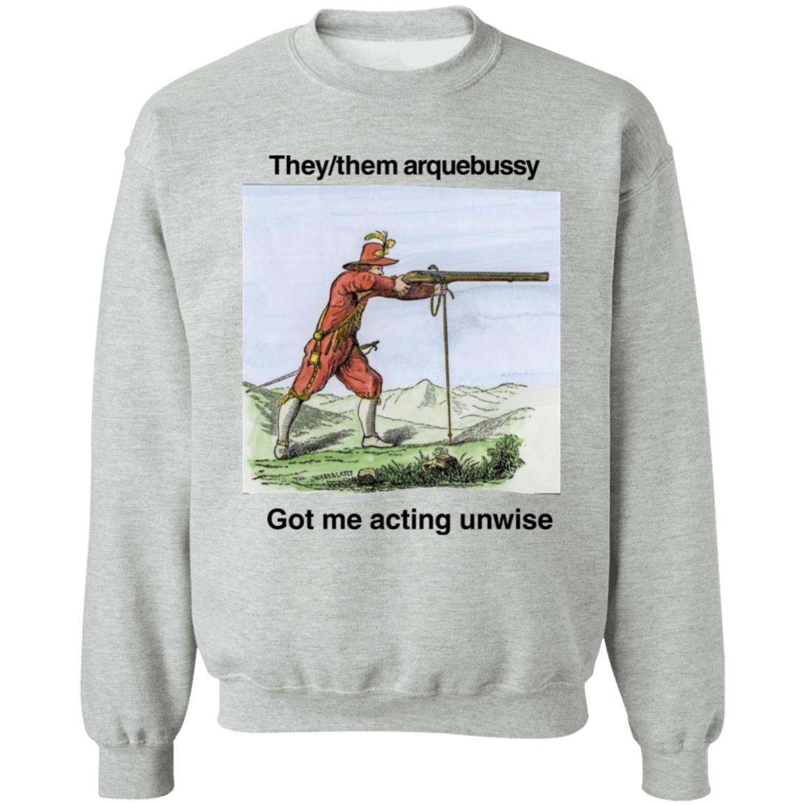 They Them Arquebussy Got Me Acting Unwise Shirt Lions Led By Donkeys Podcast They Them Arquebussy Got Me Acting Unwise Shirt Lions Led By Donkeys Podcast