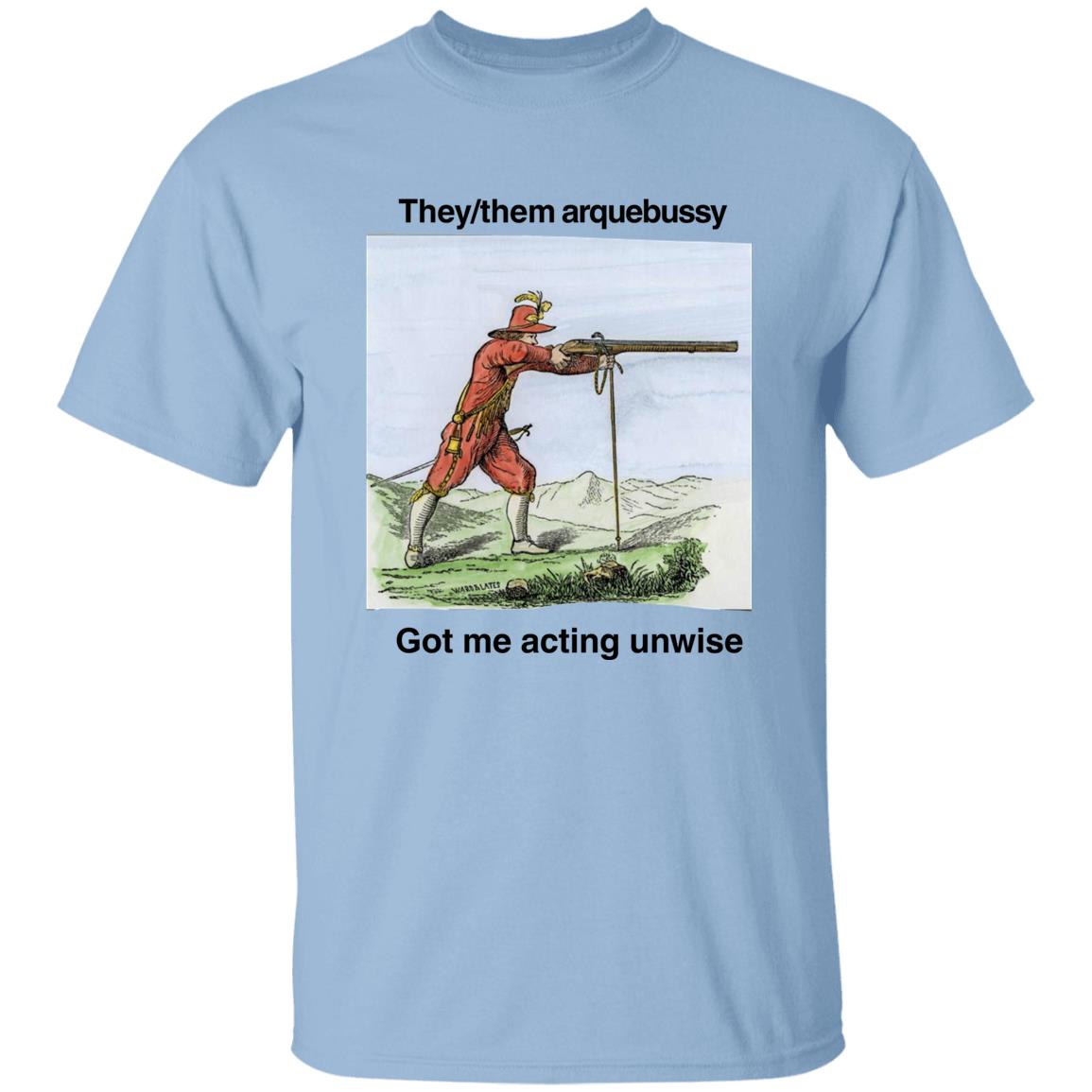 They Them Arquebussy Got Me Acting Unwise Shirt Lions Led By Donkeys Podcast They Them Arquebussy Got Me Acting Unwise Shirt Lions Led By Donkeys Podcast