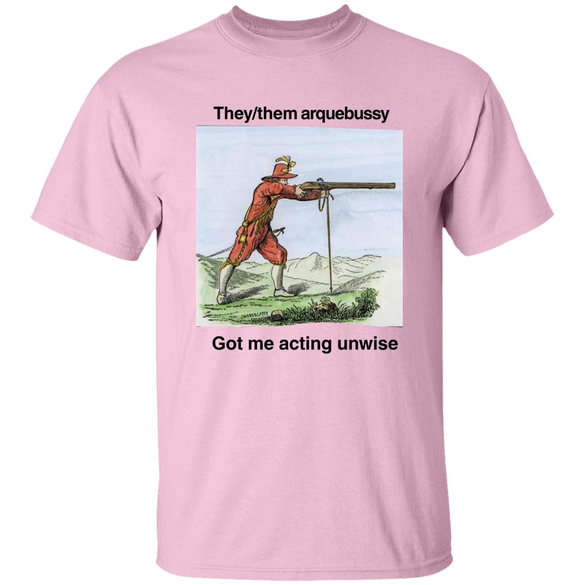 They Them Arquebussy Got Me Acting Unwise Shirt Lions Led By Donkeys Podcast They Them Arquebussy Got Me Acting Unwise Shirt Lions Led By Donkeys Podcast