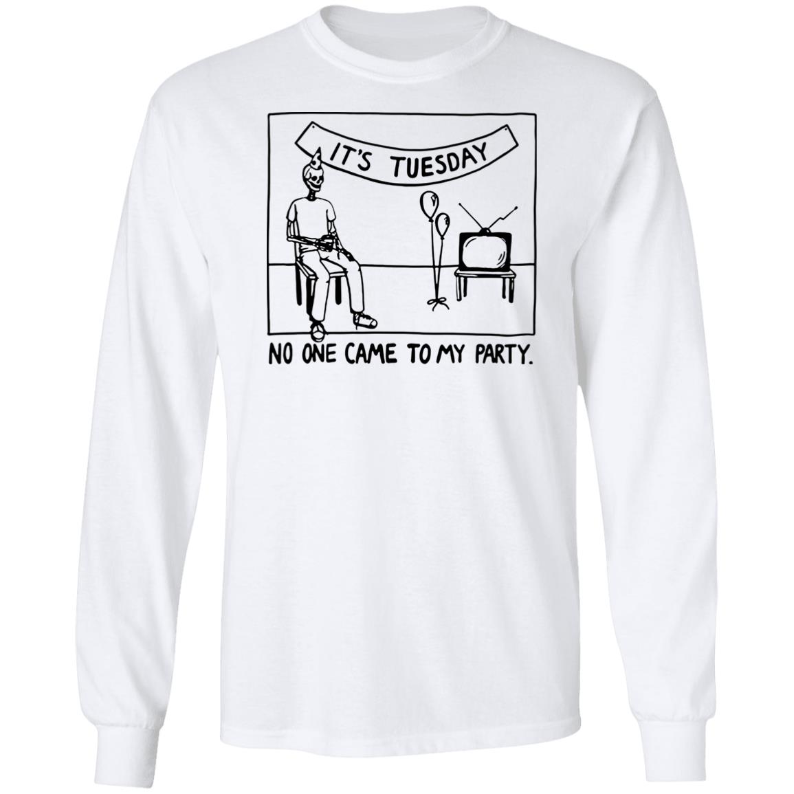 It's Tuesday No One Came To My Party Shirt Drew Gooden Merch It's Tuesday No One Came To My Party Shirt Drew Gooden Merch