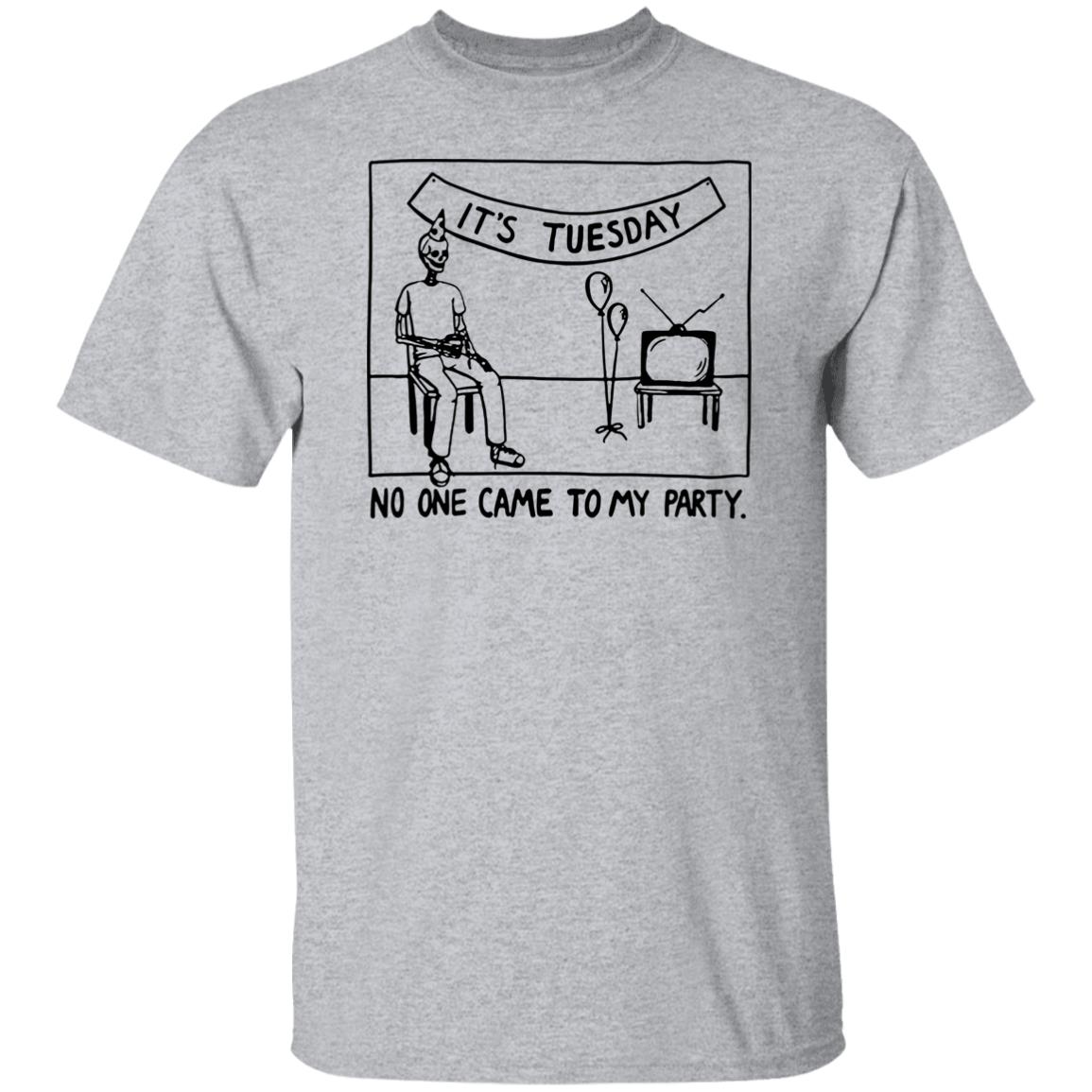 It's Tuesday No One Came To My Party Shirt Drew Gooden Merch It's Tuesday No One Came To My Party Shirt Drew Gooden Merch