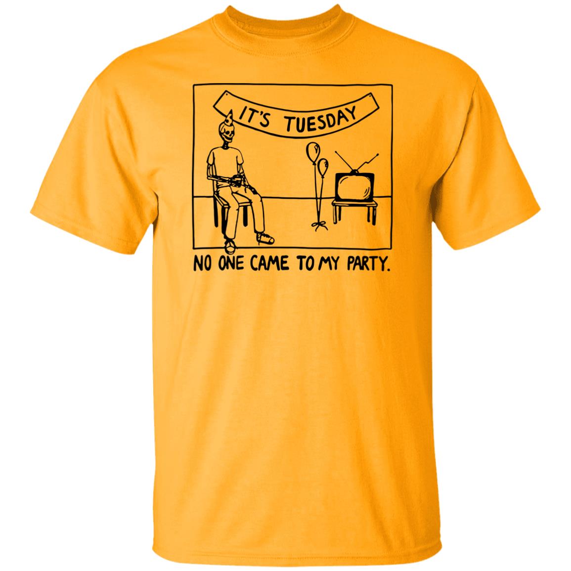 It's Tuesday No One Came To My Party Shirt Drew Gooden Merch It's Tuesday No One Came To My Party Shirt Drew Gooden Merch